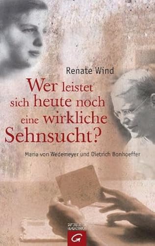 Beispielbild fr Wer leistet sich heute noch eine wirkliche Sehnsucht?: Maria von Wedemeyer und Dietrich Bonhoeffer zum Verkauf von medimops