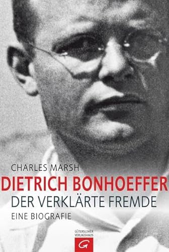 Dietrich Bonhoeffer - Der verklärte Fremde. Eine Biografie. Aus dem amerikanischen Englisch von K...
