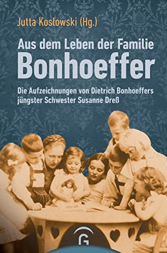 Aus dem Leben der Familie Bonhoeffer: Die Aufzeichnungen von Dietrich Bonhoeffers jüngster Schwester Susanne Dreß - Andreas Dre Jutta Koslowski