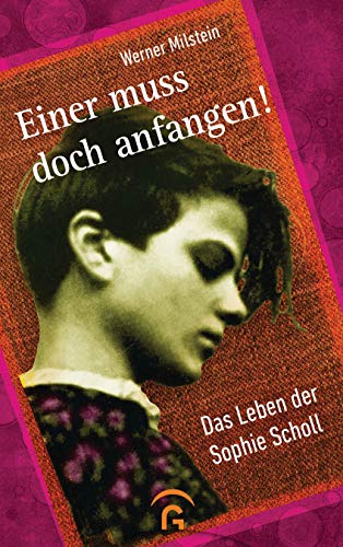 Stock image for Einer muss doch anfangen!: Das Leben der Sophie Scholl for sale by medimops