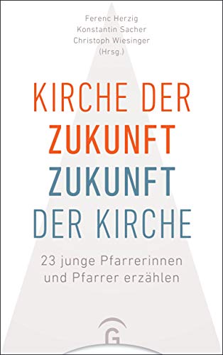 Stock image for Kirche der Zukunft Zukunft der Kirche: 23 junge Pfarrerinnen und Pfarrer erzhlen for sale by Revaluation Books