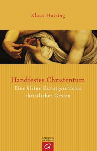 9783579080130: Handfestes Christentum: Eine kleine Kunstgeschichte christlicher Gesten