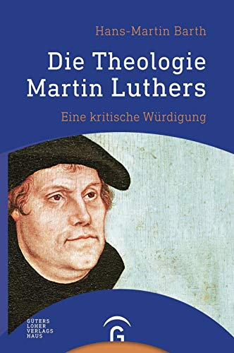 Beispielbild fr Die Theologie Martin Luthers: Eine kritische Wrdigung zum Verkauf von medimops