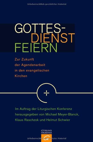 Beispielbild fr Gottesdienst feiern: Zur Zukunft der Agendenarbeit in den evangelischen Kirchen zum Verkauf von medimops