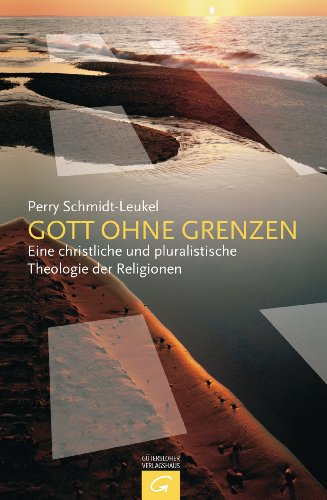 Gott ohne Grenzen: Eine christliche und pluralistische Theologie der Religionen (9783579081595) by Schmidt-Leukel, Perry