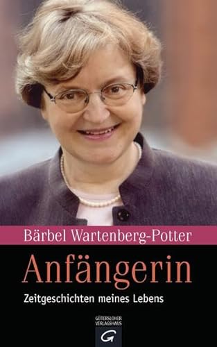 Anfängerin: Zeitgeschichten meines Lebens Zeitgeschichten meines Lebens - Wartenberg-Potter, Bärbel