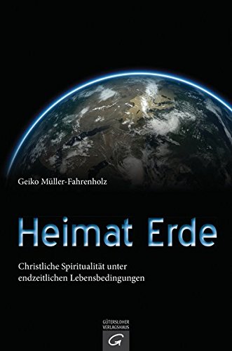 Imagen de archivo de Heimat Erde: Christliche Spiritualitt unter endzeitlichen Lebensbedingungen a la venta por medimops
