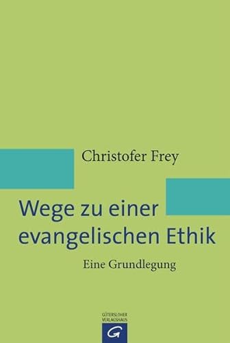 9783579081717: Frey, C: Wege zu einer evangelischen Ethik