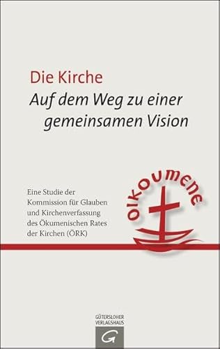 9783579081892: Die Kirche: Auf dem Weg zu einer gemeinsamen Vision: Eine Studie der Kommission fr Glauben und Kirchenverfassung des kumenischen Rates der Kirchen (RK)