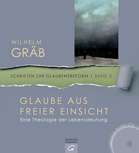 Stock image for Glaube aus freier Einsicht: Eine Theologie der Lebensdeutung. Mit Audio-CD (Schriften zur Glaubensreform, Band 3) for sale by medimops