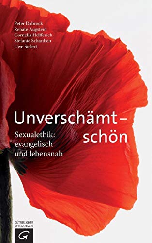 Unverschämt - schön: Sexualethik: evangelisch und lebensnah - Dabrock, Peter, Augstein, Renate