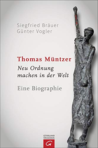 9783579082295: Thomas Mntzer: Neu Ordnung machen in der Welt. Eine Biographie