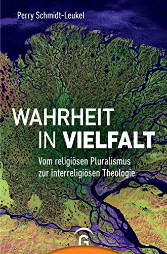 Wahrheit in Vielfalt : Vom religiösen Pluralismus zur interreligiösen Theologie - Perry Schmidt-Leukel