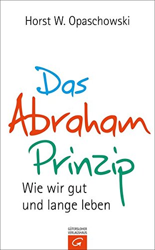 Das Abraham-Prinzip: Wie wir gut und lange leben - Opaschowski, Horst W.