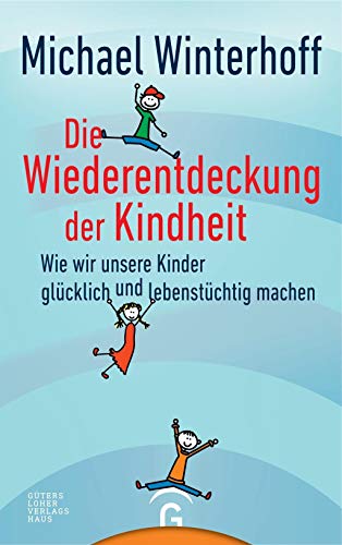 Beispielbild fr Die Wiederentdeckung der Kindheit: Wie wir unsere Kinder glücklich und lebenstüchtig machen Winterhoff, Michael zum Verkauf von myVend