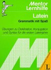 latein. Grammatik mit Spaß. Übungen zu Deklination, Konjugation und Syntax für die ersten Lateinj...