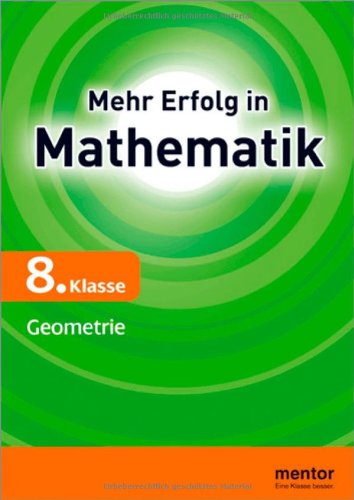 Beispielbild fr Mehr Erfolg in Mathematik, 8. Klasse: Geometrie: Geometrie: Dreieckskonstruktionen, Kongruenzstze, Kreis und Gerade, Raumgeometrie zum Verkauf von medimops