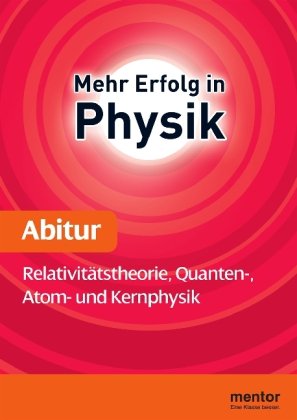 Beispielbild fr Mehr Erfolg in Physik, Abitur: Relativittstheorie, Quanten-, Atom- und Kernphysik zum Verkauf von medimops