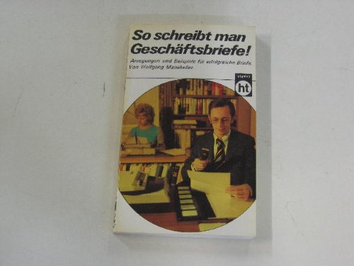 Stock image for SO SCHREIBT MAN GESCHAEFTSBRIEFE Anregungen und Beispiele fuer erfolgreiche Briefe for sale by German Book Center N.A. Inc.