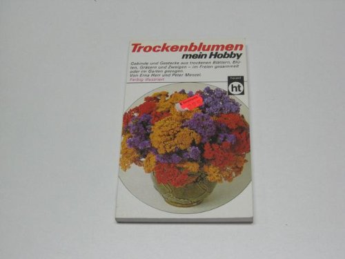 Trockenblumen, mein Hobby ; Gebinde und Gestecke aus trockenen Blättern, Blüten, Gräsern und Zwei...