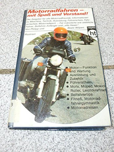 Motorradfahren - mit Spass und Verstand!. Von Philipp u. Beate Wilpert / Humboldt-Taschenbuch ; 4...