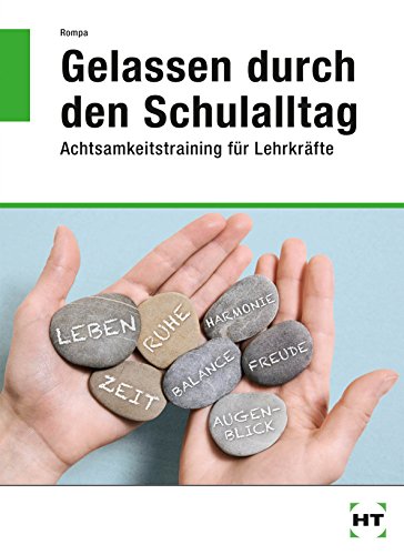 Beispielbild fr Gelassen durch den Schulalltag. Achtsamkeitstraining fr Lehrkrfte zum Verkauf von medimops