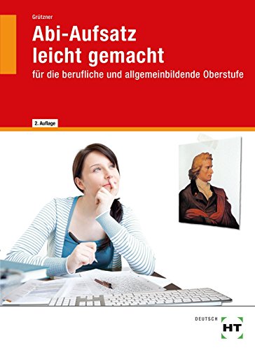 Abi-Aufsatz leicht gemacht: Für die berufliche und allgemeinbildende Oberstufe - Ulrike Grützner