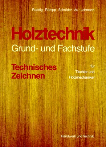 Holztechnik, Grundstufe und Fachstufe, Technisches Zeichnen - Reddig, Reinhold, Römpp, Otto