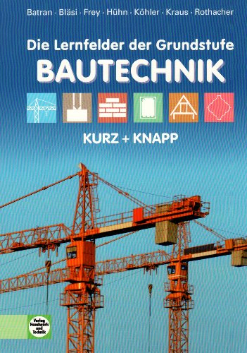 Beispielbild fr Die Lernfelder der Grundstufe Bautechnik kurz + knapp von Balder Batran, Herbert Blsi und Volker Frey zum Verkauf von BUCHSERVICE / ANTIQUARIAT Lars Lutzer