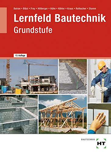 Beispielbild fr Lernfeld Bautechnik, Grundstufe, Lehrbuch: Mit vielen Versuchen, Beispielen, projektbezogenen und handlungsorientierten Aufgaben sowie zahlreichen mehrfarbigen Abbildungen zum Verkauf von medimops