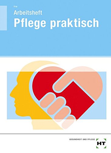 Arbeitsheft - Pflege praktisch: Schülerausgabe - Georg Frie: 9783582045843  - AbeBooks
