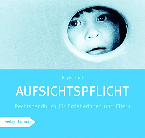 Aufsichtspflicht: Rechtshandbuch für Erzieherinnen und Eltern - Prott, Roger