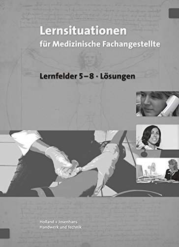 Lernsituationen für Medizinische Fachangestellte - Lernfelder 5-8: Lehrerausgabe/Prüfstück - Feuchte, Christa, Gudnason, Edda
