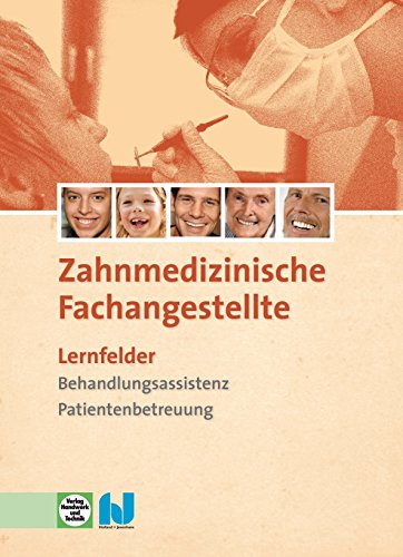 9783582058102: Die Zahnmedizinische Fachangestellte: Lernfelder - Behandlungsassistenz, Patientenbetreuung