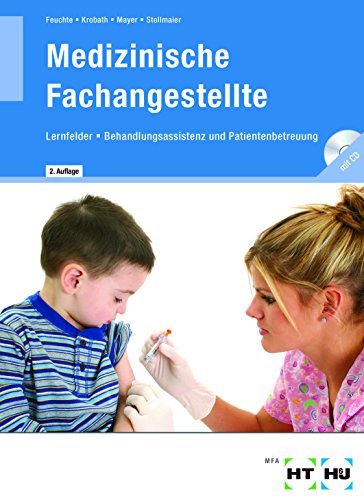 Medizinische Fachangestellte: Lernfelder - Behandlungsassistenz, Patientenbetreuung - Christa-M. Feuchte