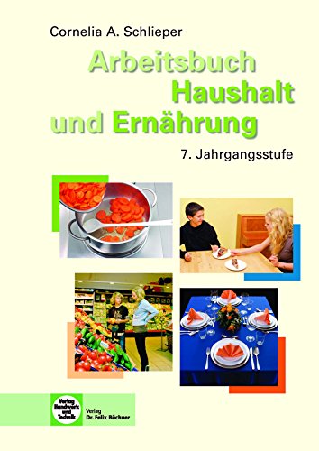 Arbeitsbuch Haushalt und Ernährung: Realschule 7. Jahrgangsstufe. - Schlieper, Cornelia A.