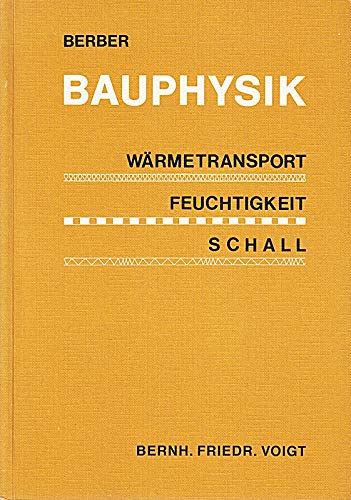 Bauphysik - Wärmetransport - Feuchtigkeit - Schall Physik für Architekten und Bauingenieure - Berber, Joachim