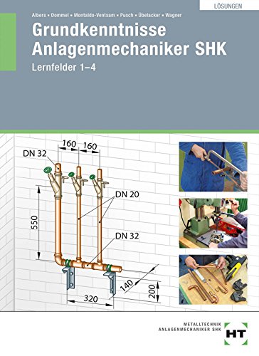 Lösungen Grundkenntnisse Anlagenmechaniker SHK: Lerndelder 1-4 - Albers, Joachim; Dommel, Rainer; Montaldo-Ventsam, Henry; Pusch, Peter; Übelacker, Eugen; Wagner, Josef