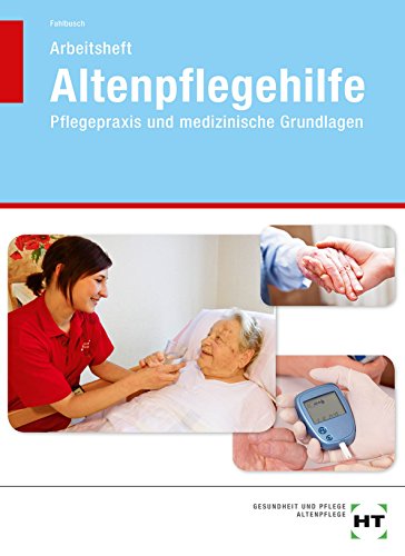 Altenpflegehilfe, Pflegepraxis und medizinische Grundlagen, Arbeitsheft - Heidi Fahlbusch