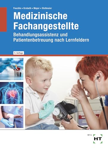 Medizinische Fachangestellte : Behandlungsassistenz und Patientenbetreuung nach Lernfeldern - Christa Feuchte