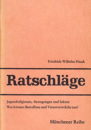 Stock image for Ratschlge. Jugendreligionen - Bewegungen und Sekten. Was knnen Betroffene und Verantwortliche tun? for sale by Versandantiquariat Felix Mcke