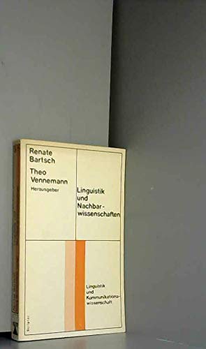 Linguistik und Nachbarwissenschaften. Scriptor-Taschenbücher ; S 1 : Linguistik u. Kommunikationswiss. - Bartsch, Renate und Theo Vennemann