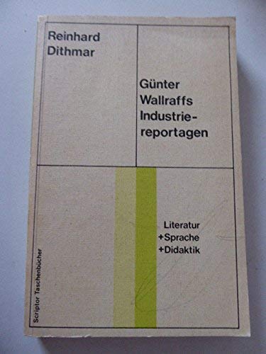 Beispielbild fr Gnter Wallraffs Industriereportagen. Mit Literaturverzeichnis. - (=Scriptor-Taschenbcher; S 5 Literatur und Sprache und Didaktik). zum Verkauf von BOUQUINIST