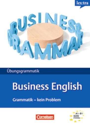 Lextra Englisch. Geschäftsenglisch Grammatik: Kein Problem. Übungsbuch: Europäischer Referenzrahmen: A1-B2