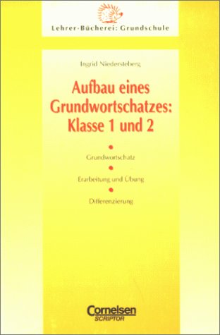 Aufbau eines Grundwortschatzes - Klasse 1 und 2 - Grundwortschatz / Erarbeitung und Übung / Differenzierung, - Niedersteberg, Ingrid,