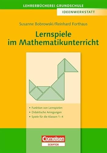 Lehrerbücherei Grundschule - Ideenwerkstatt: Lernspiele im Mathematikunterricht: Funktion von Lernspielen - Didaktische Anregungen - Spiele für die Klassen 1 bis 4