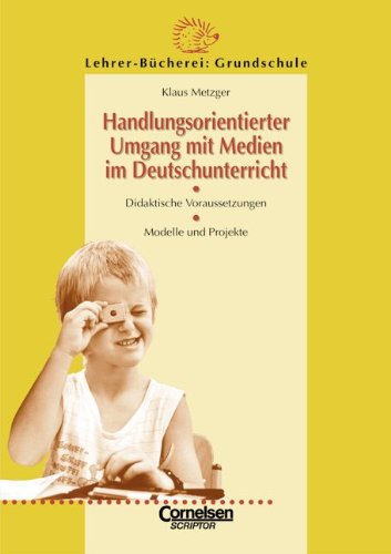 Beispielbild fr Lehrerbcherei Grundschule: Handlungsorientierter Umgang mit Medien im Deutschunterricht: Didaktische Voraussetzungen - Modelle und Projekte zum Verkauf von medimops