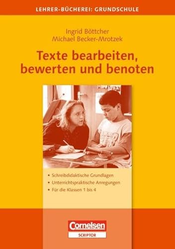 Lehrerbücherei Grundschule: Texte bearbeiten, bewerten und benoten: Schreibdidaktische Grundlagen - Unterrichtspraktische Anregungen - Für die Klassen . Anregungen für die Klassen 1 bis 4 - Becker-Mrotzek, Prof. D Michael, Böttcher, Dr. Ingrid