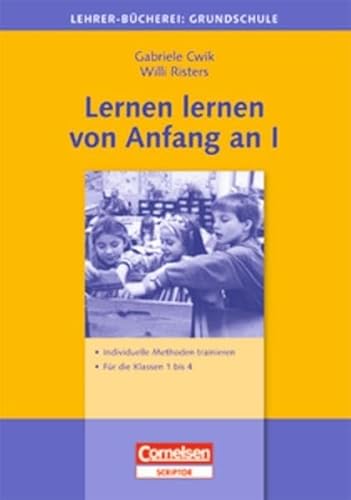 Lehrerbücherei Grundschule: Lernen lernen von Anfang an I: Individuelle Methoden trainieren - Für die Klassen 1 bis 4: Individuelle Methoden trainieren - Für die Klassen 1-4 - Cwik, Gabriele, Risters, Willi