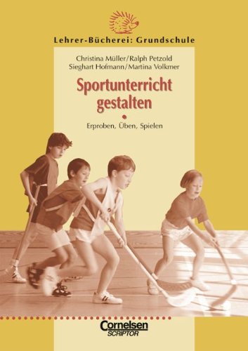 Lehrerbücherei Grundschule: Sportunterricht gestalten: Erproben, Üben, Spielen von Prof. Reinhold Christiani, Dr. Klaus Martin Metzger, Dr. Sieghart Hofmann und Prof. Dr. Christina Müller - Prof. Reinhold Christiani, Dr. Klaus Martin Metzger, Dr. Sieghart Hofmann und Prof. Dr. Christina Müller